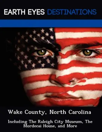 wake county north carolina including the raleigh city museum the mordecai house and more 1st edition martha