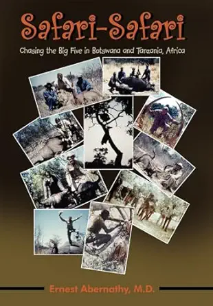 safari safari chasing the big five in botswana and tanzania africa 1st edition ernest abernathy m d