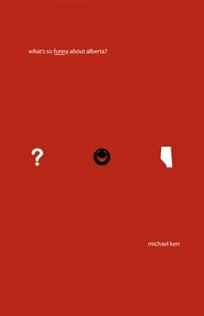 whats so funny about alberta 1st edition michael kerr 1894856325, 978-1894856324