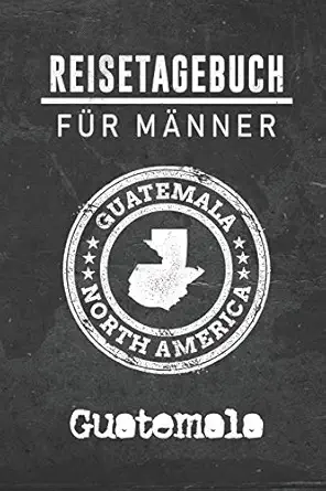 reisetagebuch fa 1/4r ma nner guatemala 6x9 reise journal i notizbuch mit checklisten zum ausfa 1/4llen i
