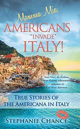 mamma mia americans invade italy true stories of the americana in italy 1st edition stephanie chance