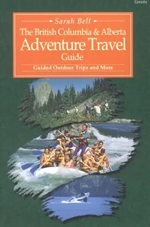 british columbia and alberta adventure travel guide 1st edition sarah bell 0919574971, 978-0919574977