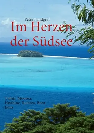 im herzen der sa 1/4dsee tahiti moorea huahine raiatea bora bora 1st edition peter landgraf 3837011798,