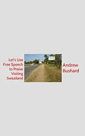 lets use free speech to praise visiting swaziland 1st edition andrew bushard 1499751648, 978-1499751642