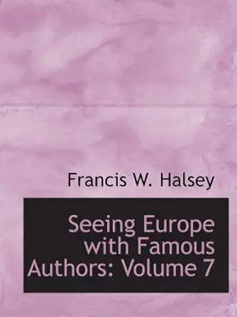 seeing europe with famous authors volume 7 italy sicily and greece 1st edition francis w halsey 0554168383,