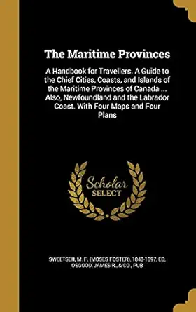 the maritime provinces a handbook for travellers a guide to the chief cities coasts and islands of the