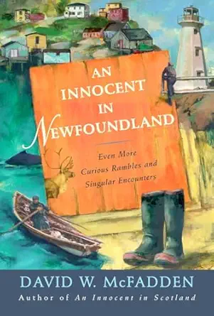 an innocent in newfoundland even more curious rambles and singular encounters 1st edition david mcfadden