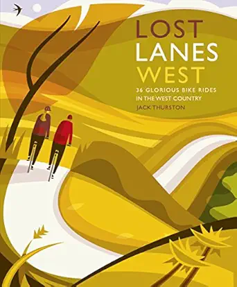 lost lanes west country 36 glorious bike rides in devon cornwall dorset somerset and wiltshire 1st edition