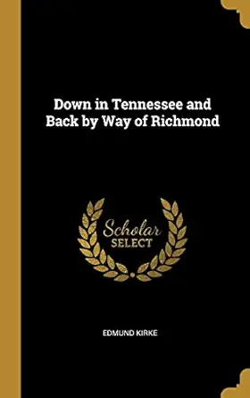 down in tennessee and back by way of richmond 1st edition edmund kirke 0353978450, 978-0353978454