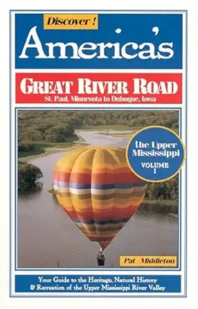 discover americas great river road st paul minnesota to dubuque iowa the upper mississippi river 1st edition
