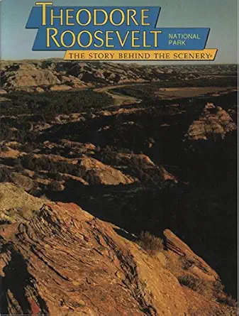 theodore roosevelt national park the story behind the scenery 1st edition bruce m kaye ,henry a schoch ,mary