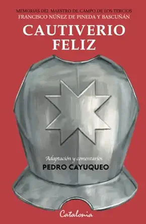 cautiverio feliz memorias del maestro de campo de los tercios francisco na a ez de pineda y bascua a n 1st