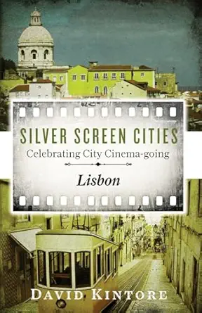 silver screen cities lisbon celebrating city cinema going 1st edition david kintore 9082239329, 978-9082239324