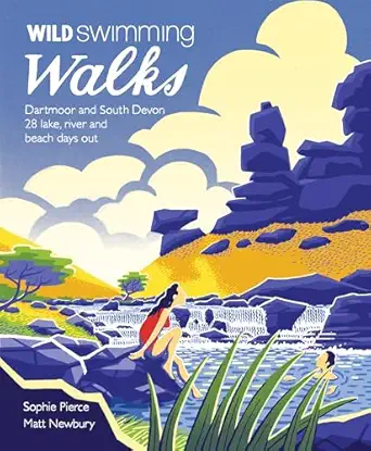 wild swimming walks dartmoor and south devon 28 lake river and beach days out 1st edition sophie pierce