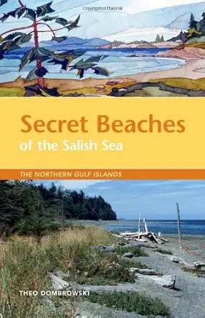 secret beaches of the salish sea the northern gulf islands 1st edition theo dombrowski 1927051339,