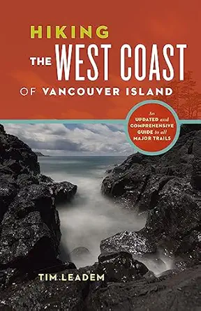 hiking the west coast of vancouver island an updated and comprehensive trail guide 1st edition tim leadem