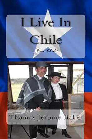 i live in chile viva chile 1st edition thomas jerome baker 149099498x, 978-1490994987
