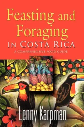 feasting and foraging in costa rica a comprehensive food and restaurant guide 1st edition lenny karpman