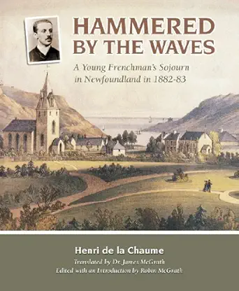 hammered by the waves a young frenchman s sojourn in newfoundland in 1882 83 1st edition henri de la chaume