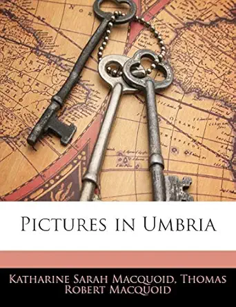 pictures in umbria 1st edition katharine sarah macquoid ,thomas robert macquoid 114510066x, 978-1145100664