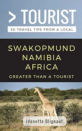 greater than a tourist swakopmund namibia africa 50 travel tips from a local 1st edition idonette blignaut