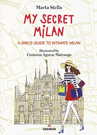 my secret milan a girls guide to intimate milan 1st edition marta stella ,costanza agnese matranga