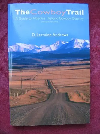 the cowboy trail a guide to albertas historic cowboy country 1st edition d larraine andrews 1894739043,