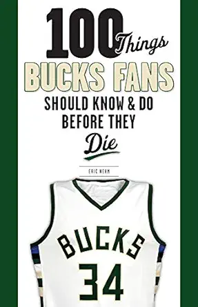 100 things bucks fans should know and do before they die 1st edition eric nehm 1629376183, 978-1629376189