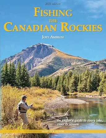 fishing the canadian rockies an anglers guide to every lake river and stream 1st edition joseph ambrosi