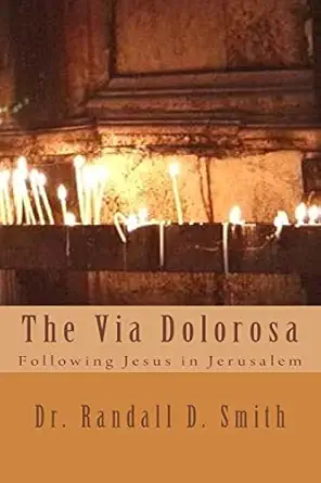 the via dolorosa following jesus in jerusalem 1st edition dr randall d smith 0692380701, 978-0692380703