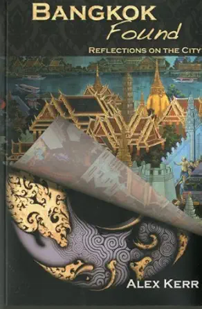 bangkok found reflections on the city 1st edition alex kerr ,vasit kasemsap ,navin rawanchaikul ,thongchai