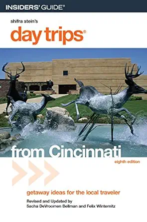 day trips from cincinnati getaway ideas for the local traveler 1st edition sacha devroomen bellman ,felix