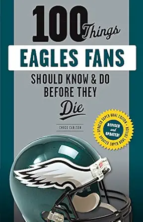 100 things eagles fans should know and do before they die 1st edition chuck carlson 1629376175, 978-1629376172