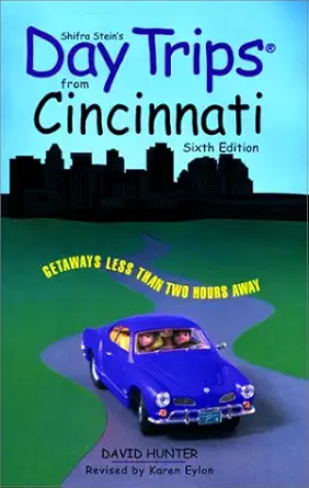 day trips from cincinnati 6th getaways less than two hours away 1st edition david hunter 076271199x,