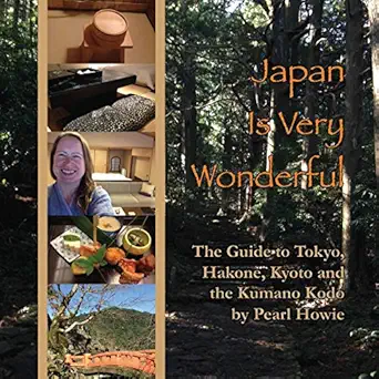 japan is very wonderful the guide to tokyo hakone kyoto and the kumano kodo 1st edition pearl howie