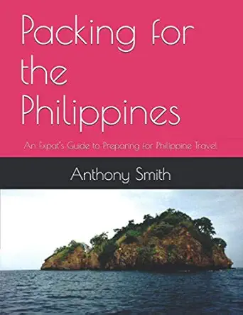 packing for the philippines an expata s guide to preparing for philippine travel 1st edition anthony smith