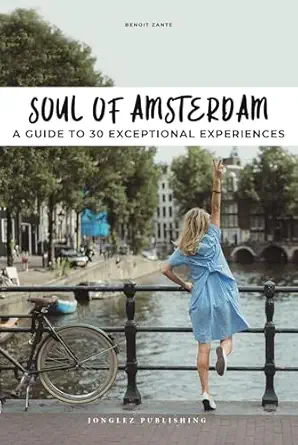 soul of amsterdam a guide to 30 best experiences 1st edition benoit zante 2361954664, 978-2361954666