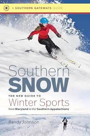 southern snow the new guide to winter sports from maryland to the southern appalachians 1st edition randy