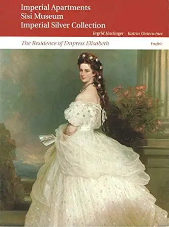 the vienna hofburg the imperial apartments sisi museum and silver collection 1st edition ingrid haslinger