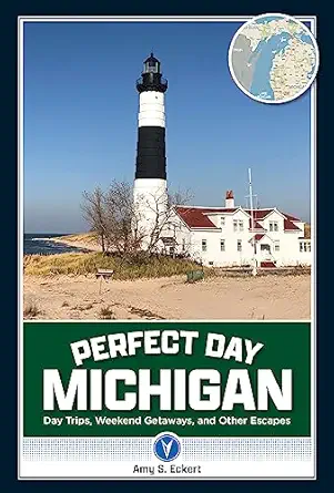 perfect day michigan day trips weekend getaways and other escapes 1st edition amy eckert 1681064863,
