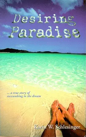 desiring paradise a true story of succumbing to the dream 1st edition karin w schlesinger ,sky max designs