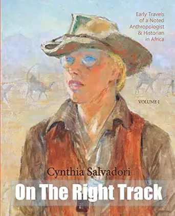on the right track volume i early travels of a noted anthropologist historian and writer in africa 1st