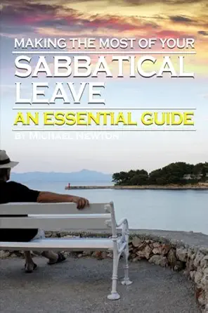 making the most of your sabbatical leave an essential guide to taking a career break to rejuvenate your life