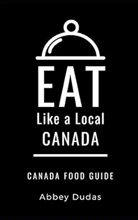 eat like a local canada canada food guide 1st edition abbey dudas ,eat like a local 1698267002, 978-1698267005
