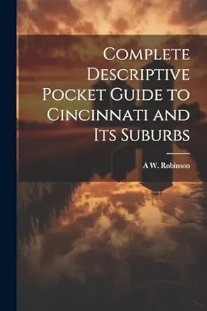 complete descriptive pocket guide to cincinnati and its suburbs 1st edition a w from old catalog robinson