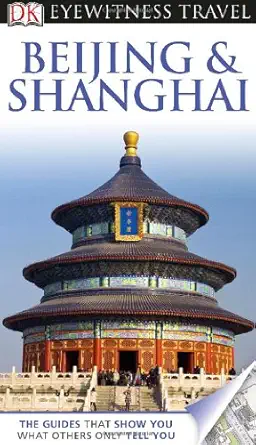 dk eyewitness travel guide beijing and shanghai 1st edition chen chao ,peter neville hadley 075669518x,