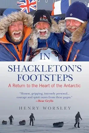 in shackletons footsteps a return to the heart of the antarctic 1st edition henry worsley 076277763x,