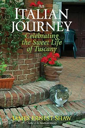 an italian journey celebrating the sweet life of tuscany 1st edition james ernest shaw ,jonathan edward shaw