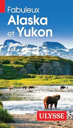 fabuleux alaska et yukon 4a me adition 1st edition collectif ulysse 276586151x, 978-2765861515