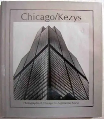 chicago kezys photographs of chicago by algimantas kezys 1st edition algimantas kezys ,donald j anderson